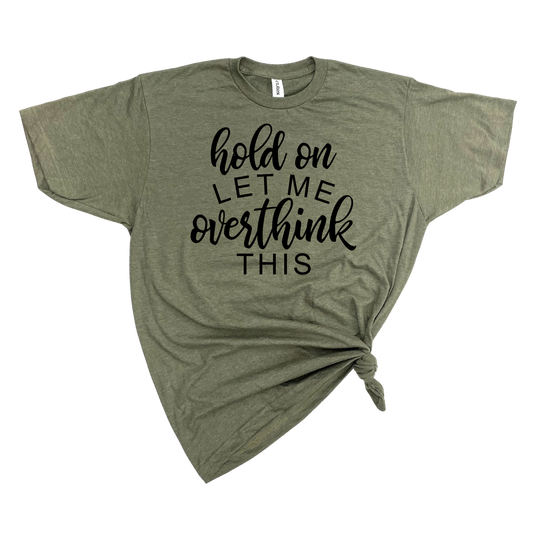 dkhandmade - HOLD ON LET ME OVERTHINK THIS T-SHIRT