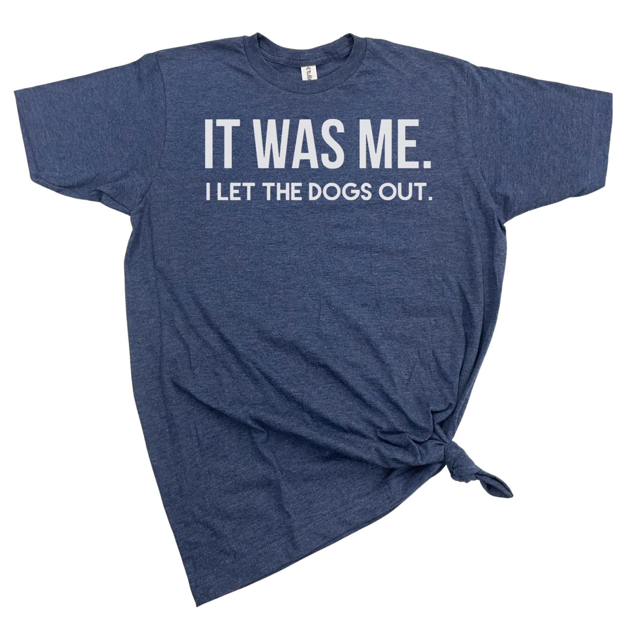 dkhandmade - It Was Me I Let THe Dogs OUt T-Shirt