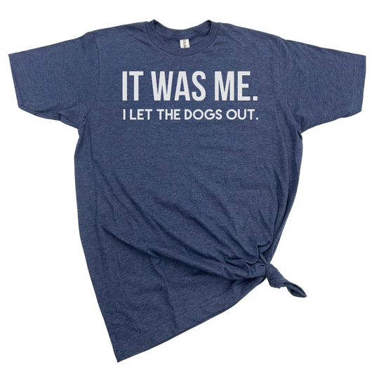 dkhandmade - It Was Me I Let THe Dogs OUt T-Shirt