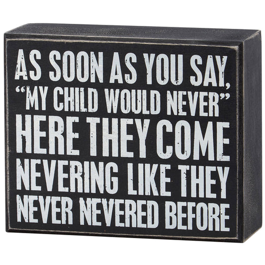 Primitives by Kathy - My Child Would Never Box Sign