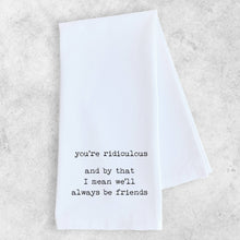 Load image into Gallery viewer, DEV D + CO. - You&#39;re Ridiculous - Artisan Tea Towel
