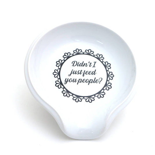 Lenny Mud - Didn't I Just Feed You People Spoon rest, funny gift Mother