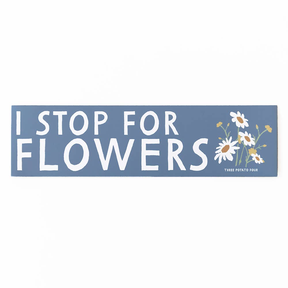 Three Potato Four - Bumper Magnet - I Stop For Flowers