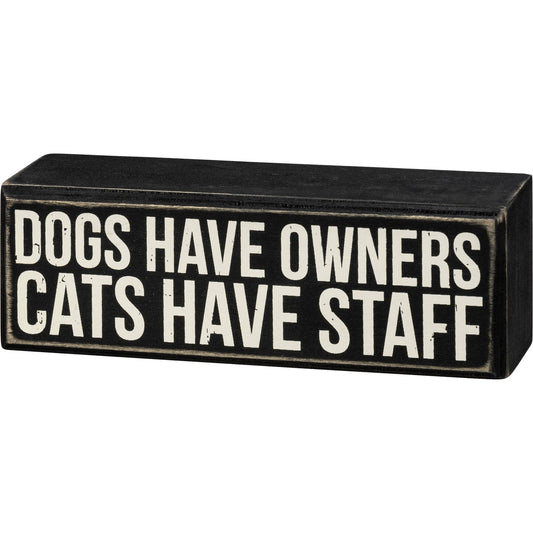 Primitives by Kathy - Dogs Have Owners Cats Have Staff Box Sign