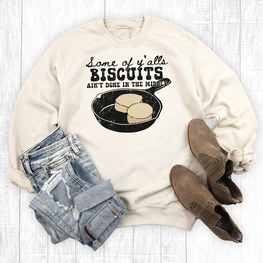 The Way Down South - Some Of Y'alls Biscuits Ain't Done In The Middle Sweatshirt